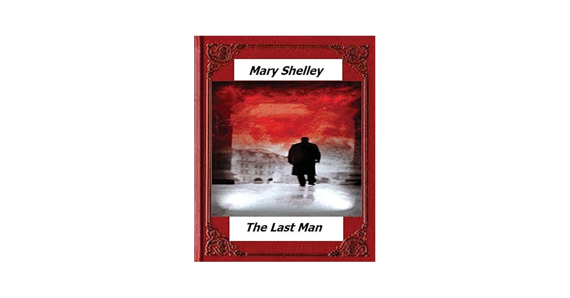 The Last Man (1826) by: Mary Shelley: Shelley, Mary